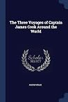 The Three Voyages of Captain James Cook Around the World The Three Voyages of Captain James Cook Around the World