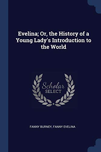 Evelina; Or, the History of a Young Lady's Introduction to the World