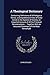 A Theological Dictionary: Containing Definitions of All Religious Terms; a Comprehensive View of Every Article in the System of Divinity; an Impartial ... an Accurate Statement of the Most Remarkabl