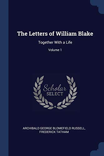 The Letters of William Blake: Together With a Life; Volume 1 (Paperback)