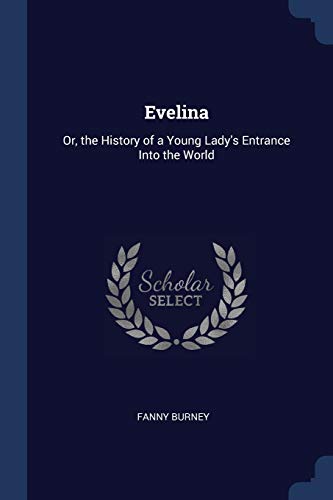 Evelina: Or, the History of a Young Lady's Entrance Into the World