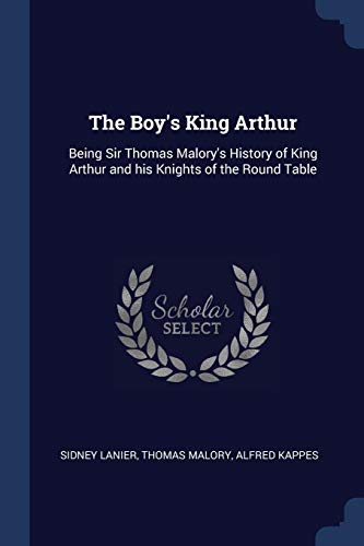 The Boy's King Arthur: Being Sir Thomas Malory's History of King Arthur and his Knights of the Round Table