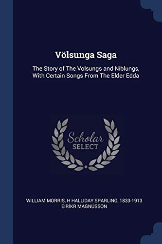 Völsunga Saga: The Story of The Volsungs and Niblungs, With Certain Songs From The Elder Edda