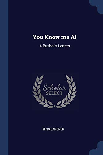 You Know me Al: A Busher's Letters