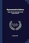 Representative Reform: Report On Mr. Hare's Scheme Of Representation