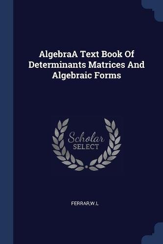 AlgebraA Text Book Of Determinants Matrices And Algebraic Forms (Paperback)
