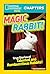Magic Rabbit: True Stories of Talented and Rambunctious Rabbits! (National Geographic Kids Chapters)