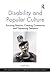 Disability and Popular Culture: Focusing Passion, Creating Community and Expressing Defiance (Cultural Politics of Media and Popular Culture)