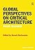 Global Perspectives on Critical Architecture: Praxis Reloaded (Ashgate Studies in Architecture)
