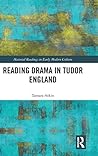 Reading Drama in Tudor England (Material Readings in Early Modern Culture)