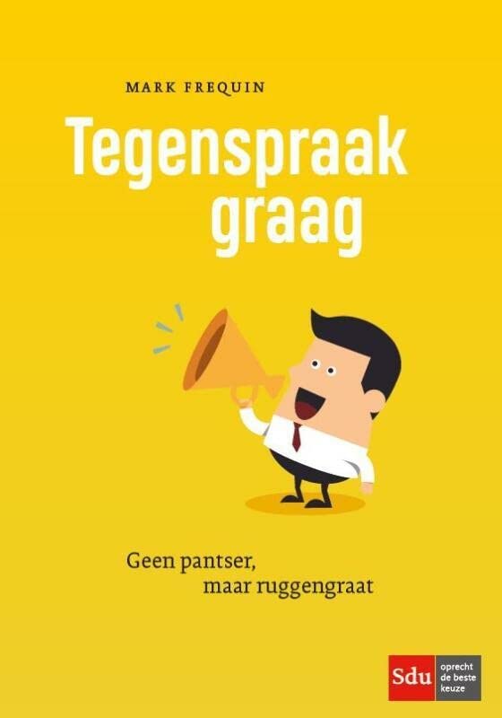 Tegenspraak graag. Geen pantser, maar ruggengraat (Paperback)