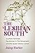 The Lesbian South: Southern Feminists, the Women in Print Movement, and the Queer Literary Canon
