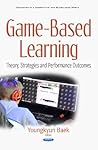 Game-Based Learning: Theory, Strategies and Performance Outcomes (Education in a Competitive and Globalizing World)