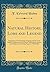 Natural History, Lore and Legend: Being Some Few Examples of Quaint and by-Gone Beliefs, Gathered in From Divers Authorities, Ancient and Mediæval, of Varying Degrees of Reliability (Classic Reprint)