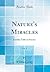 Nature's Miracles, Vol. 1: Familiar Talks on Science (Classic Reprint)