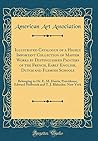Illustrated Catalogue of a Highly Important Collection of Master Works by Distinguished Painters of the French, Early English, Dutch and Flemish ... Edward Holbrook and T. J. Blakeslee, New York