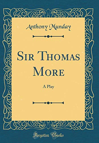 Sir Thomas More: A Play
