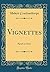 Vignettes: Pastels in Prose (Classic Reprint)