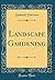 Landscape Gardening (Classic Reprint)