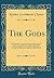 The Gods: The Immaculate Conception; Setting Forth the Mystery of the Ages, and How This Supposed Impossible Condition Is Really Under Natural and ... Challenge to All the World (Classic Reprint)