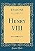 Henry VIII, Vol. 2 (Classic Reprint)