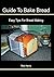 Guide To Bake Bread: Easy T...