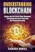 Understanding Blockchain: Explore the Full-Circle Effect Blockchain Technology Has on the World and Our Future Generations (Books on Bitcoin, Cryptocurrency, Internet Money, Invest Ethereum, Fintech)