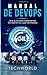 Manual de DevOps / DevOps Manual: Una guía para implementar DevOps en su lugar de trabajo / A guide to implement DevOps in your workplace (Spanish Edition)