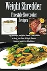 Weight Shredder: Freestyle Slowcooker Recipes: Top Freestyle and Flex Smart Point Guide to Help You Lose Weight Faster, Smarter and Live Healthier.