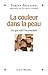 La Couleur dans la peau: Ce...