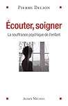 Ecouter, soigner: La souffrance psychique de l'enfant