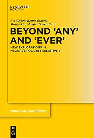 Beyond 'Any' and 'Ever': New Explorations in Negative Polarity Sensitivity (Trends in Linguistics. Studies and Monographs [Tilsm])