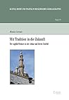 Mit Tradition in Die Zukunft: Der Tagdid-diskurs in Der Azhar Und Ihrem Umfeld (Kultur, Recht Und Politik in Muslimischen Gesellschaften, 19) (German Edition)
