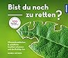 Bist du noch zu retten?
