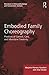 Embodied Family Choreography: Practices of Control, Care, and Mundane Creativity (Directions in Ethnomethodology and Conversation Analysis)