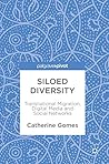 Siloed Diversity: Transnational Migration, Digital Media and Social Networks Siloed Diversity: Transnational Migration, Digital Media and Social Networks