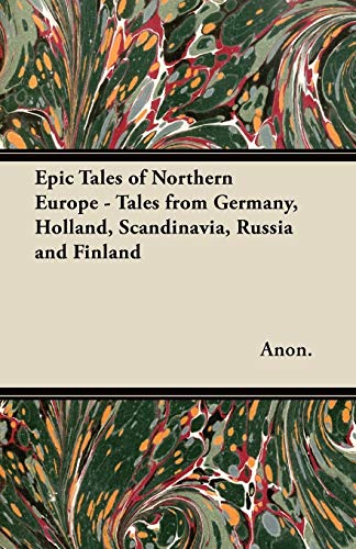 Epic Tales of Northern Europe - Tales from Germany, Holland, Scandinavia, Russia and Finland (Paperback)
