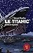 Le Titanic, Vérités et Lége...