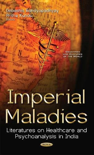 Imperial Maladies: Literatures on Healthcare and Psychoanalysis in India (Countries and Cultures of the World)