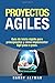 Proyectos Ágiles: Guía De Inicio Rápido Para Principiantes Y Cómo Implementar Ágil Paso a Paso (Spanish Edition)