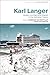 Karl Langer: Modern Architect and Migrant in the Australian Tropics (Bloomsbury Studies in Modern Architecture)