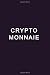 Crypto-Monnaie: Le Guide Ultime D�butant, Interm�diaire Et Expert Pour Apprendre � Investir, Trader Et Miner Les Crypto-Monnaies