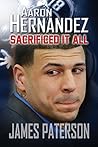 Aaron Hernandez: Sacrificed It All
