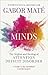 Scattered Minds: A New Look at the Origins and Healing of Attention Deficit Disorder