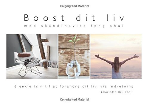 Boost dit liv - med skandinavisk feng shui: 6 enkle trin til at forandre dit liv via indretning (Paperback)