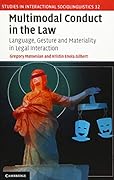 Multimodal Conduct in the Law: Language, Gesture and Materiality in Legal Interaction