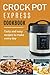 Crock Pot Express Cookbook: Tasty and Easy Recipes to Make Every Day