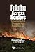 Pollution Across Borders: Transboundary Fire, Smoke And Haze In Southeast Asia (Environmental Energy Economics)