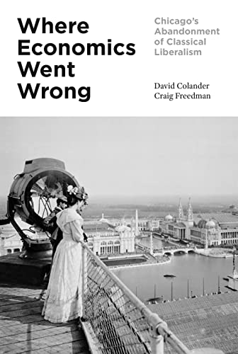 Where Economics Went Wrong: Chicago's Abandonment of Classical Liberalism (Hardcover)