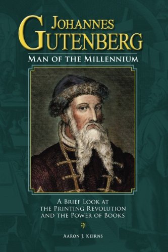 Johannes Gutenberg: Man of the Millennium: A Brief Look at the Printing Revolution and the Power of Books (Paperback)